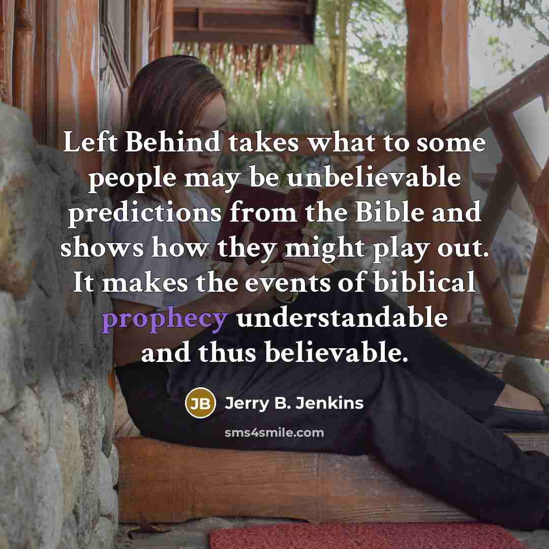 “Left Behind takes what to some people may be unbelievable…” quote by Jerry B. Jenkins