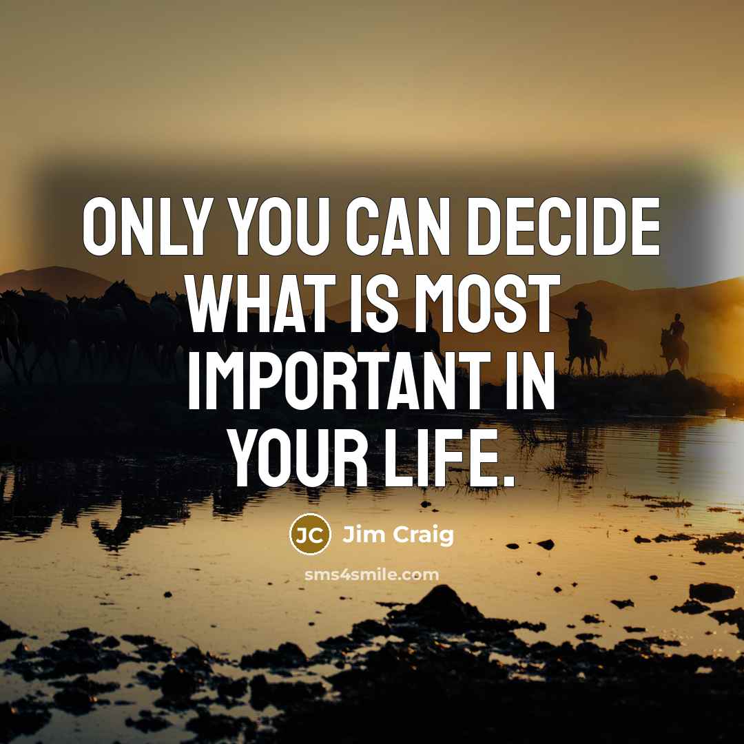 “Only you can decide what is most important in your…” quote by Jim Craig