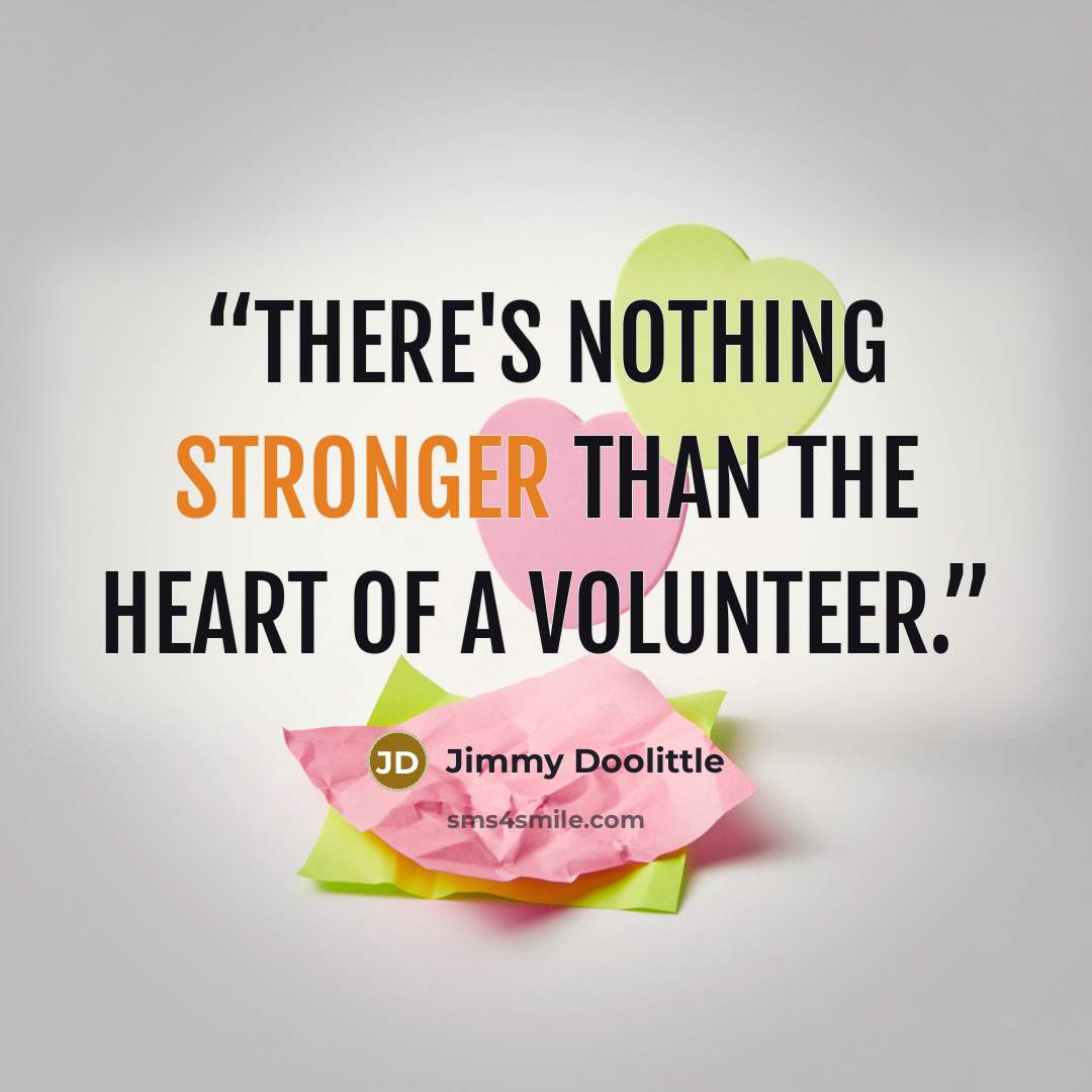 “There's nothing stronger than the heart of a volunteer.” quote by Jimmy Doolittle