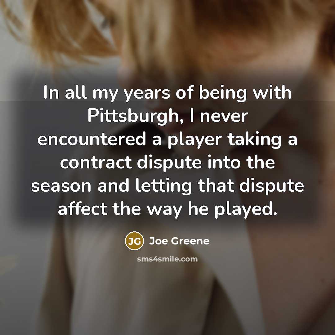 “In all my years of being with Pittsburgh, I never…” quote by Joe Greene