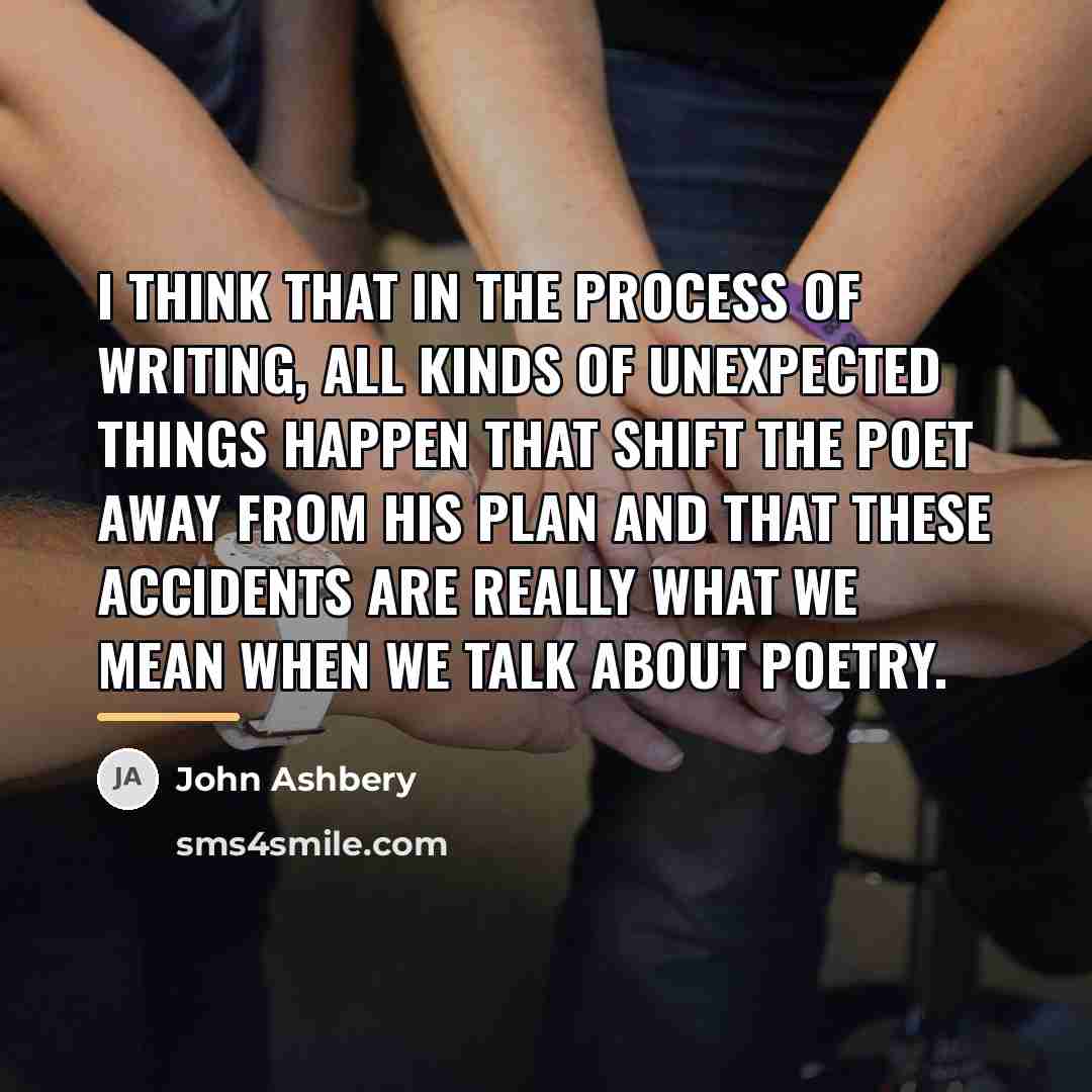 “I think that in the process of writing, all kinds…” quote by John Ashbery