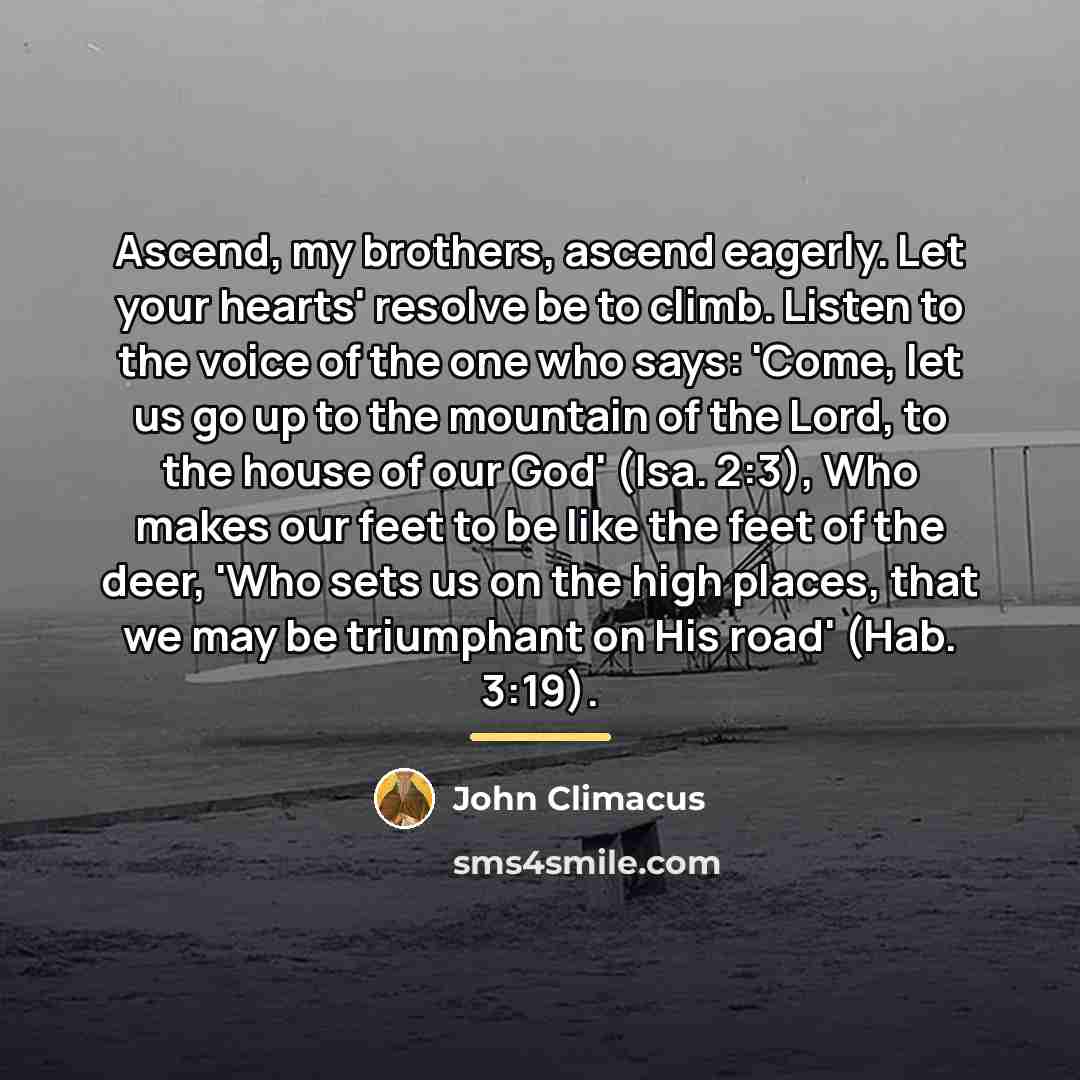 “Ascend, my brothers, ascend eagerly. Let your hearts' resolve be…” quote by John Climacus