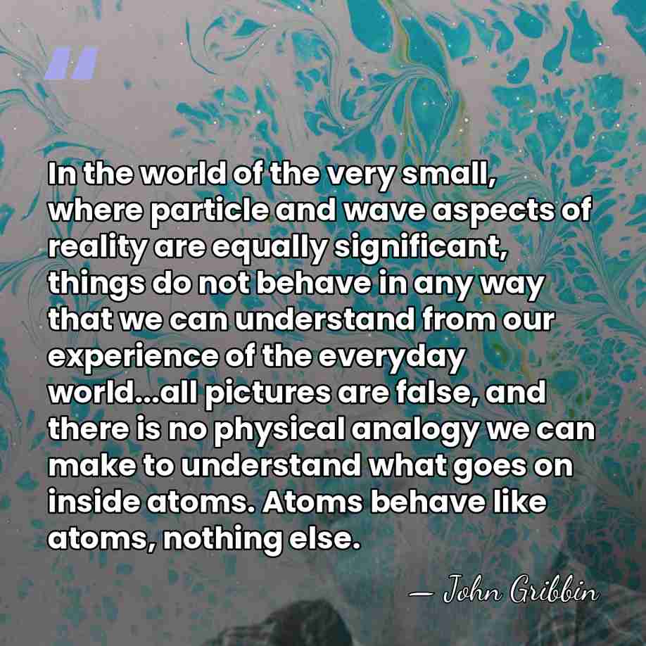 In the world of the very small, where particle and wave aspects&hellip; - John Gribbin