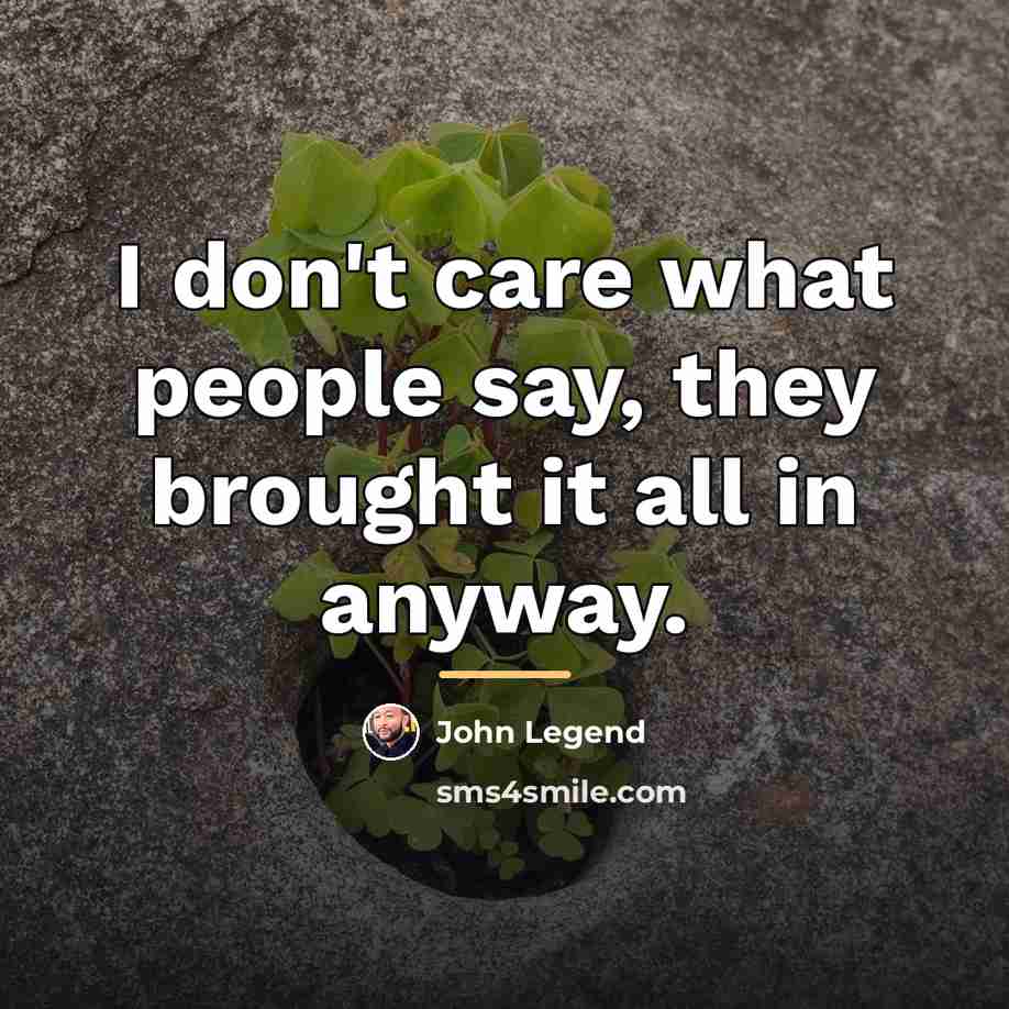 “I don't care what people say, they brought it all…” quote by John Legend