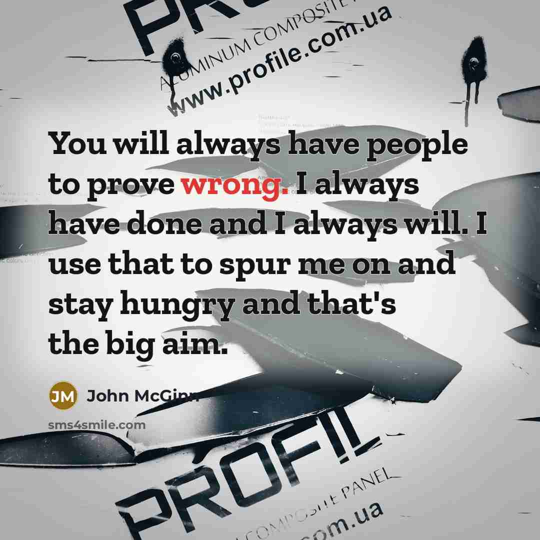 “You will always have people to prove wrong. I always…” quote by John McGinn