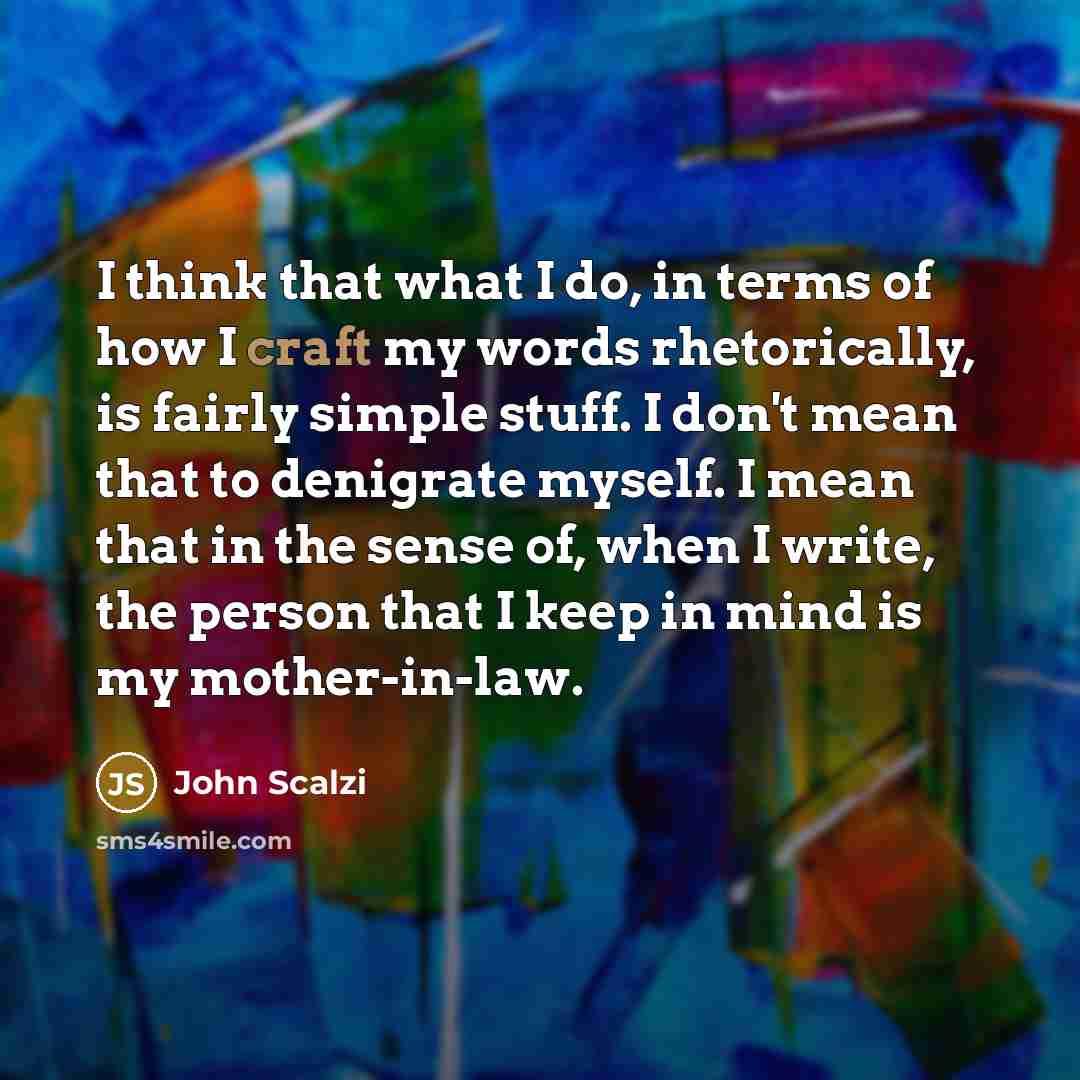 “I think that what I do, in terms of how…” quote by John Scalzi
