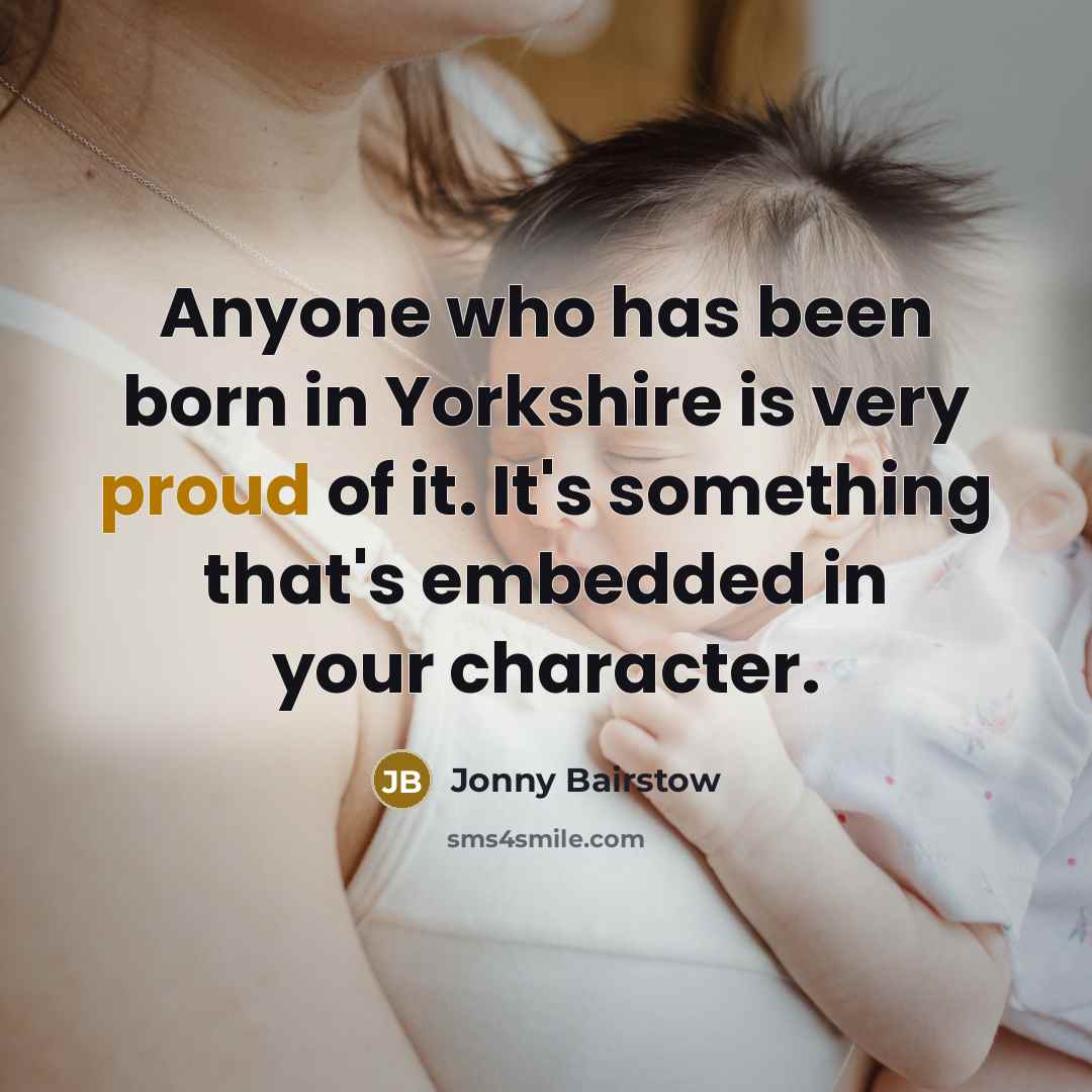 “Anyone who has been born in Yorkshire is very proud…” quote by Jonny Bairstow