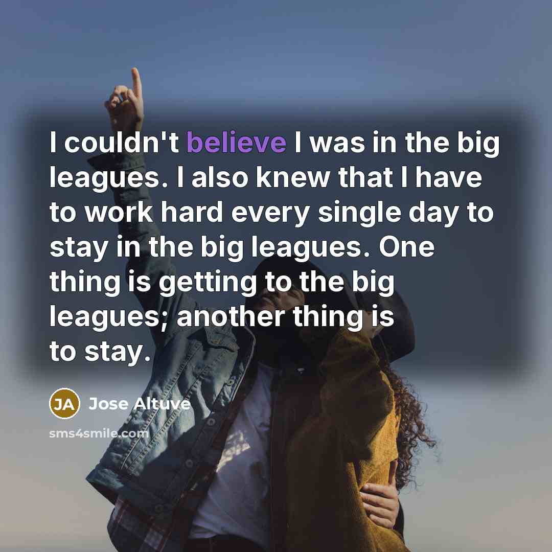“I couldn't believe I was in the big leagues. I…” quote by Jose Altuve