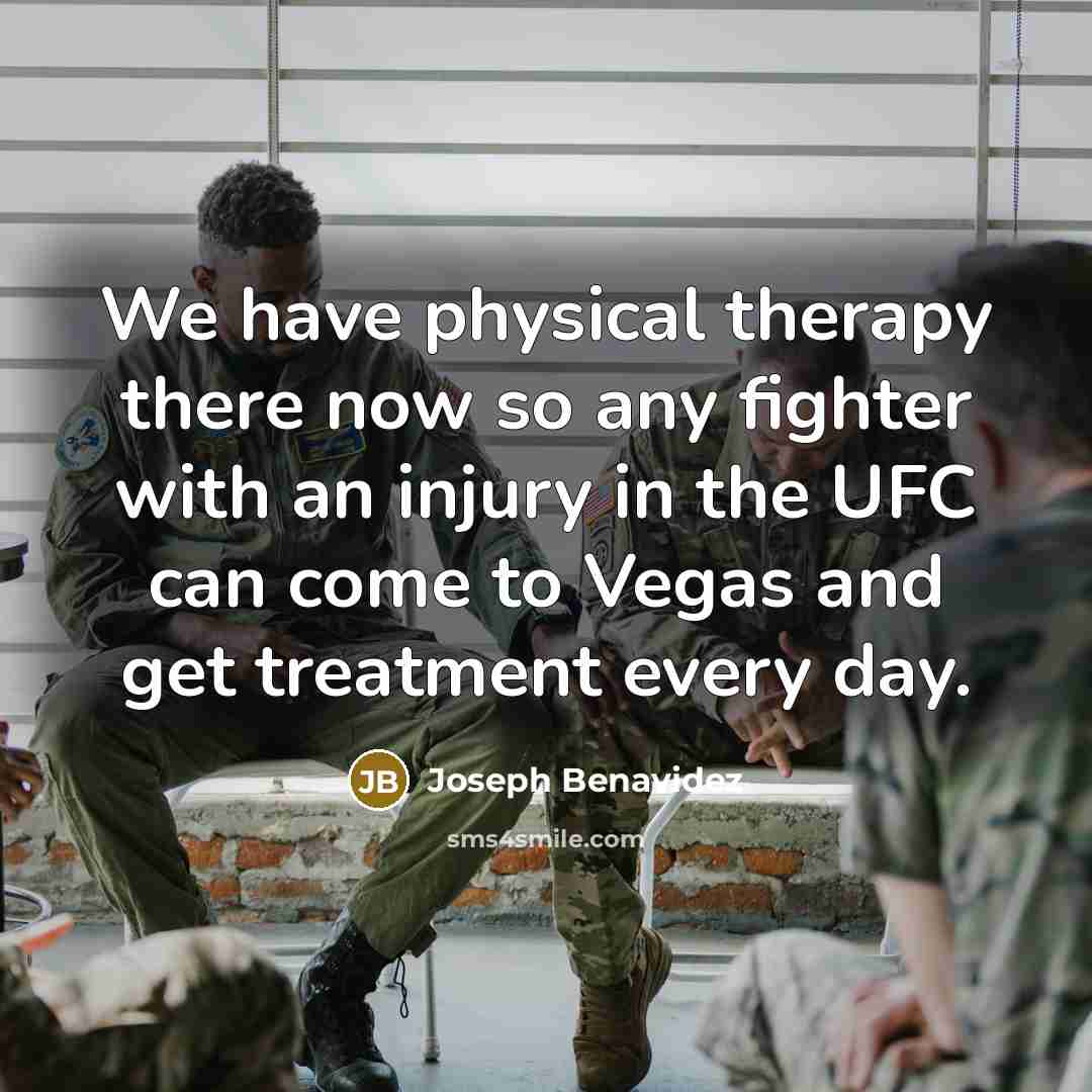 “We have physical therapy there now so any fighter with…” quote by Joseph Benavidez