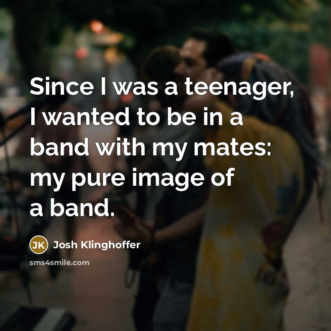 “Since I was a teenager, I wanted to be in…” quote by Josh Klinghoffer