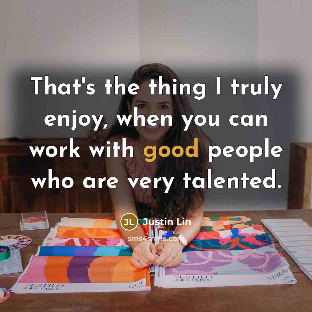 “That's the thing I truly enjoy, when you can work…” quote by Justin Lin