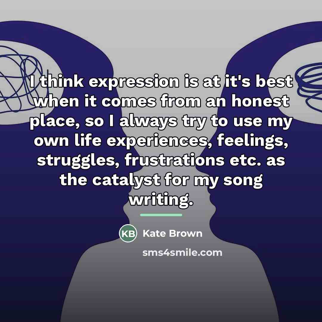 “I think expression is at it's best when it comes…” quote by Kate Brown