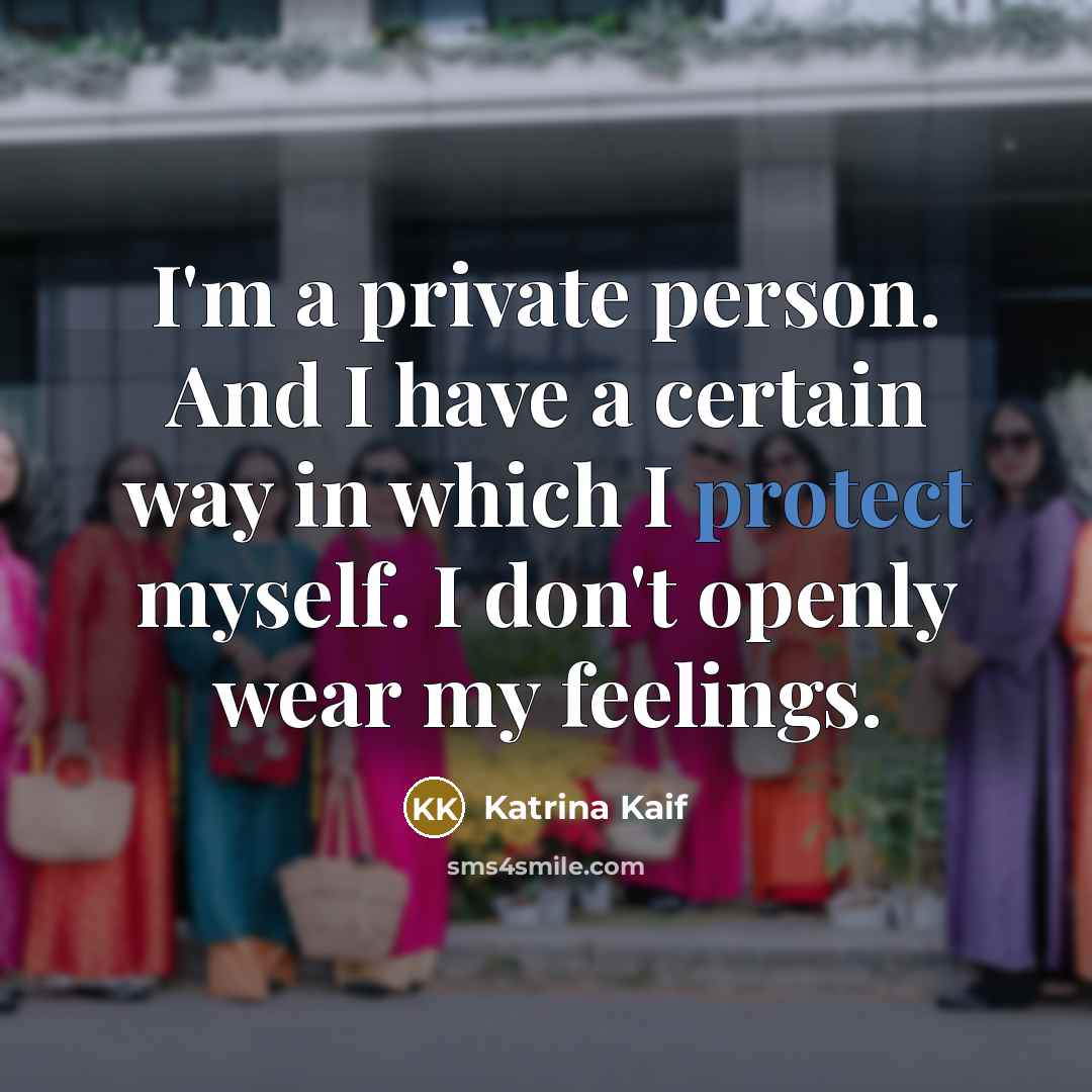 “I'm a private person. And I have a certain way…” quote by Katrina Kaif