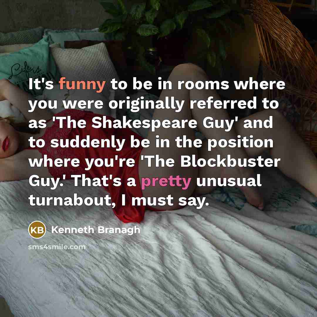 “It's funny to be in rooms where you were originally…” quote by Kenneth Branagh