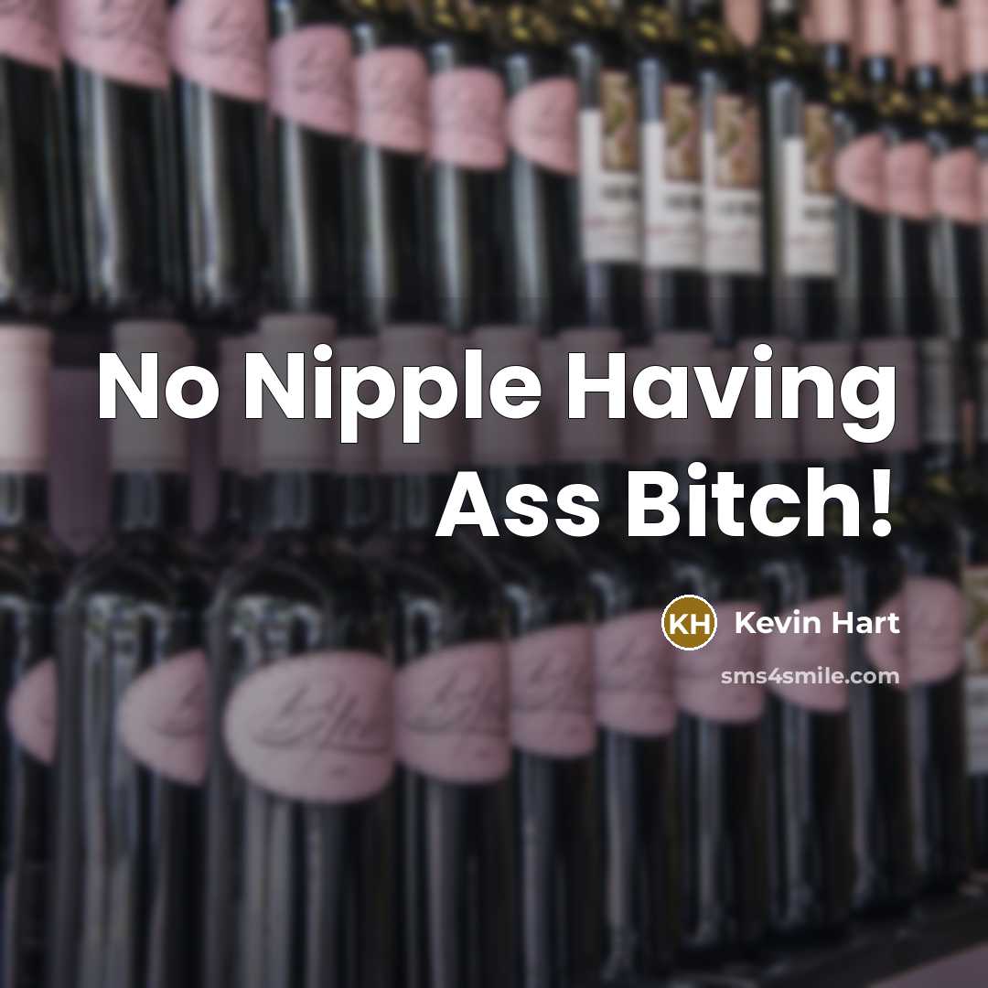 “No Nipple Having Ass Bitch!…” quote by Kevin Hart