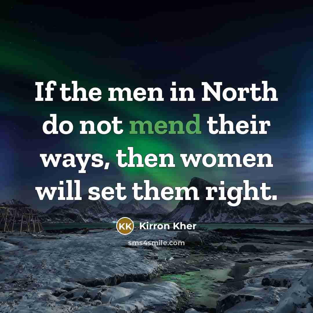 “If the men in North do not mend their ways,…” quote by Kirron Kher