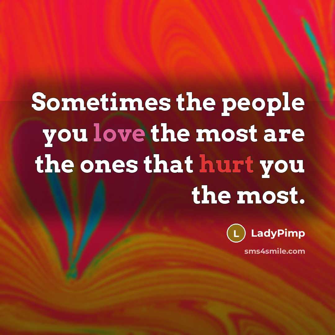 “Sometimes the people you love the most are the ones…” quote by LadyPimp