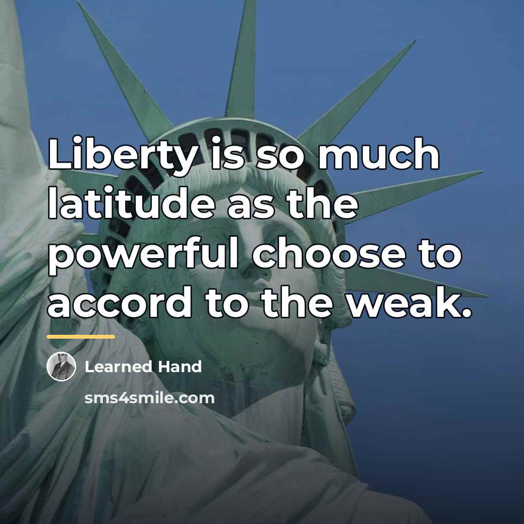 “Liberty is so much latitude as the powerful choose to…” quote by Learned Hand