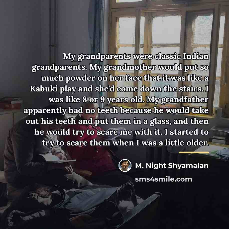 “My grandparents were classic Indian grandparents. My grandmother would put…” quote by M. Night Shyamalan