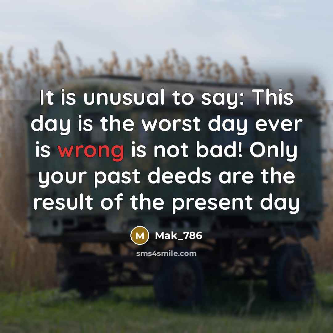 “It is unusual to say: This day is the worst…” quote by Mak_786