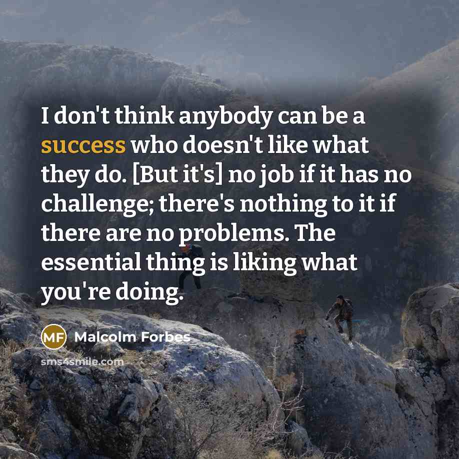 “I don't think anybody can be a success who doesn't…” quote by Malcolm Forbes