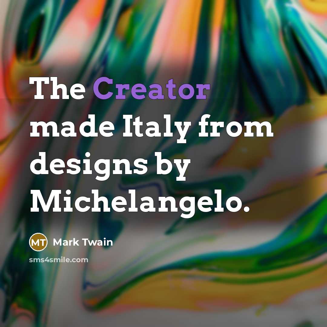 “The Creator made Italy from designs by Michelangelo.…” quote by Mark Twain