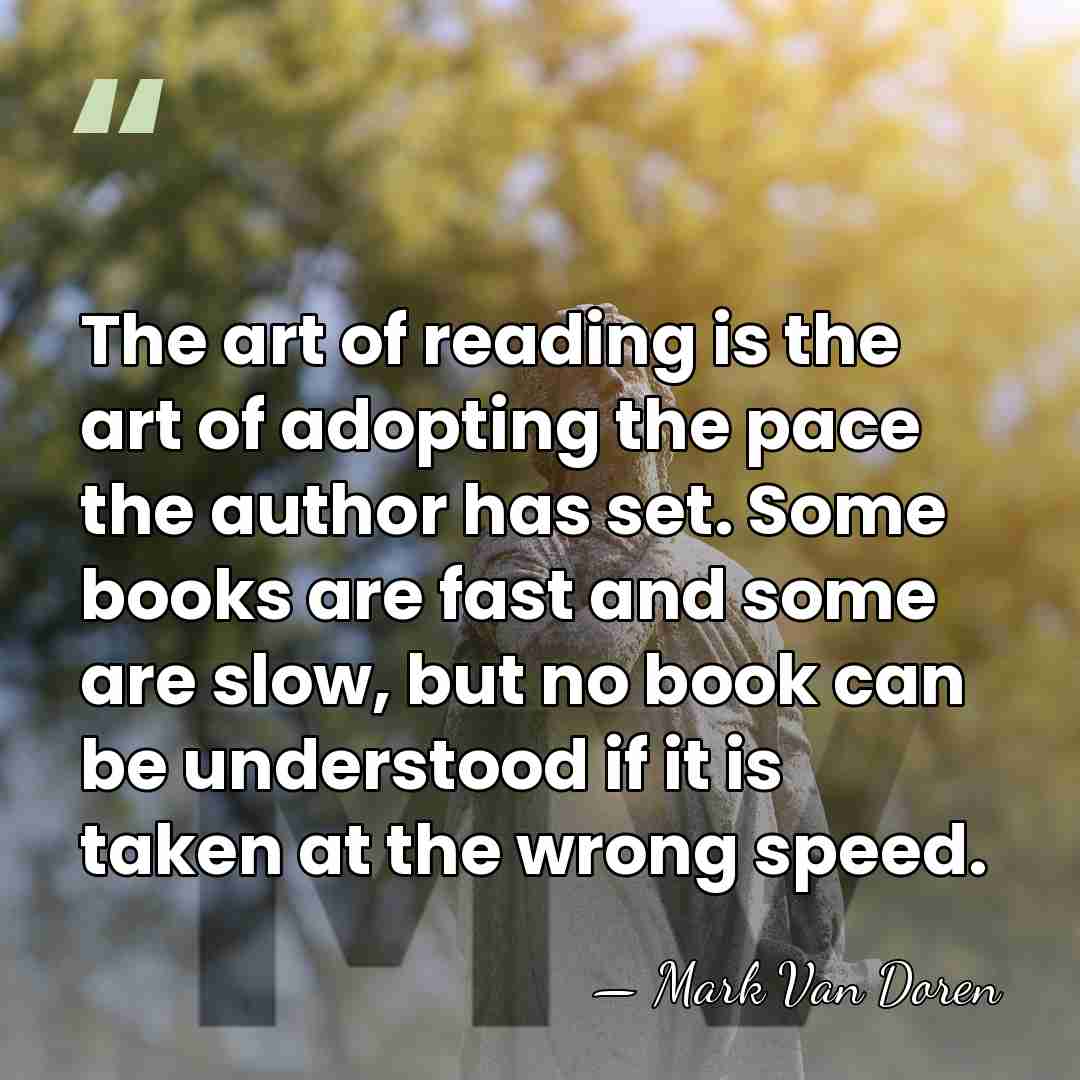 The art of reading is the art of adopting the pace the&hellip; - Mark Van Doren