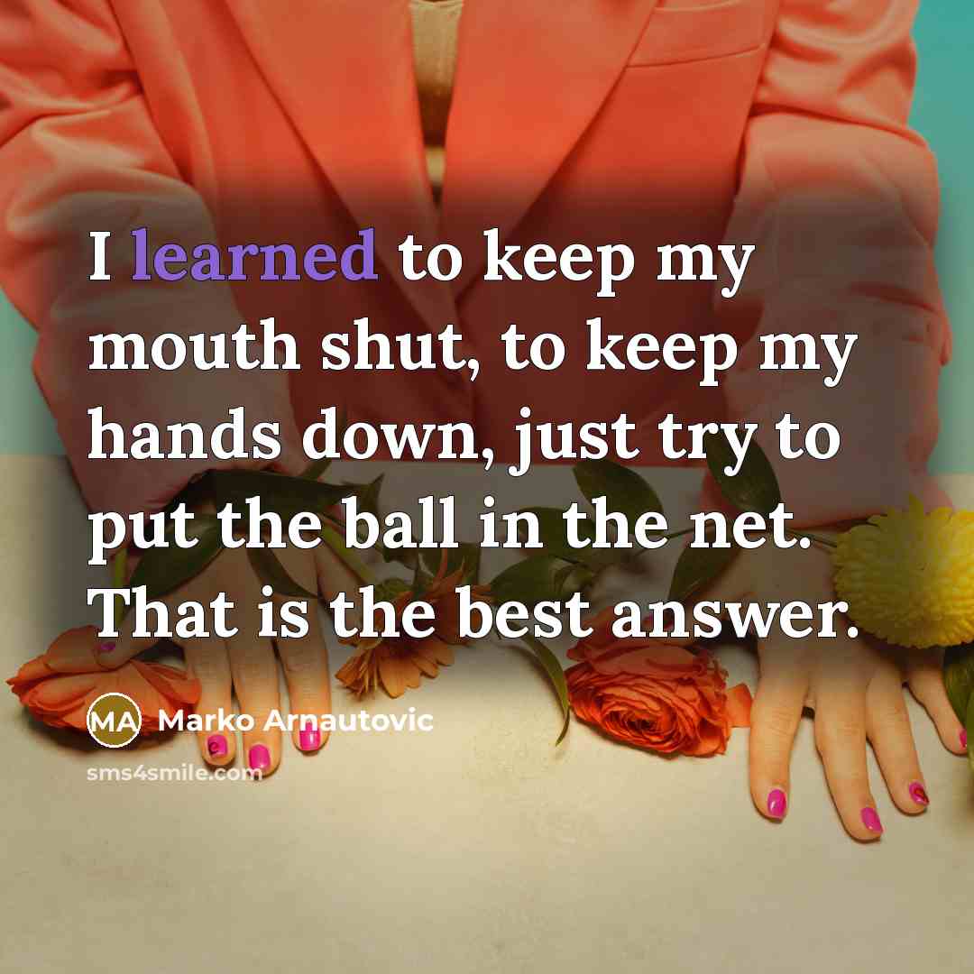 “I learned to keep my mouth shut, to keep my…” quote by Marko Arnautovic
