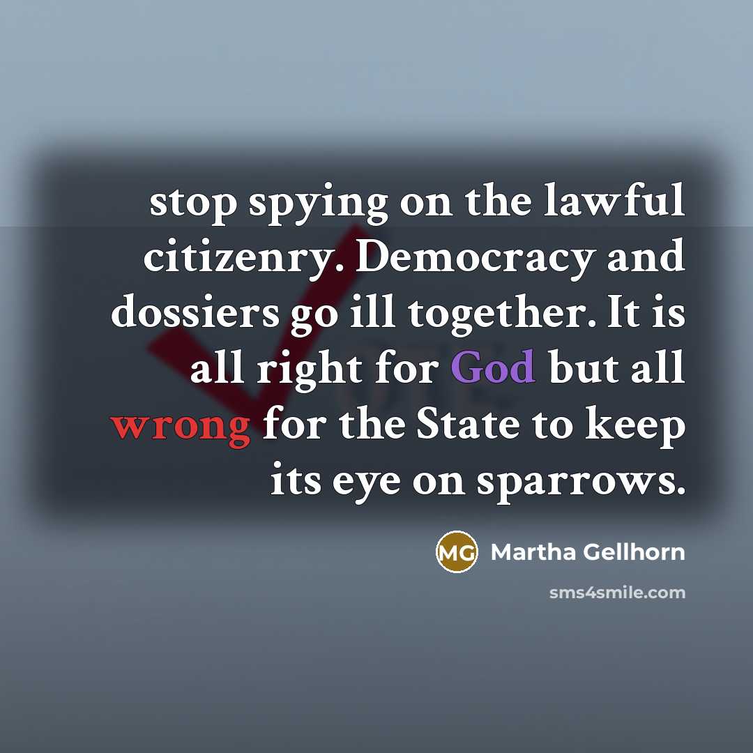 “stop spying on the lawful citizenry. Democracy and dossiers go…” quote by Martha Gellhorn