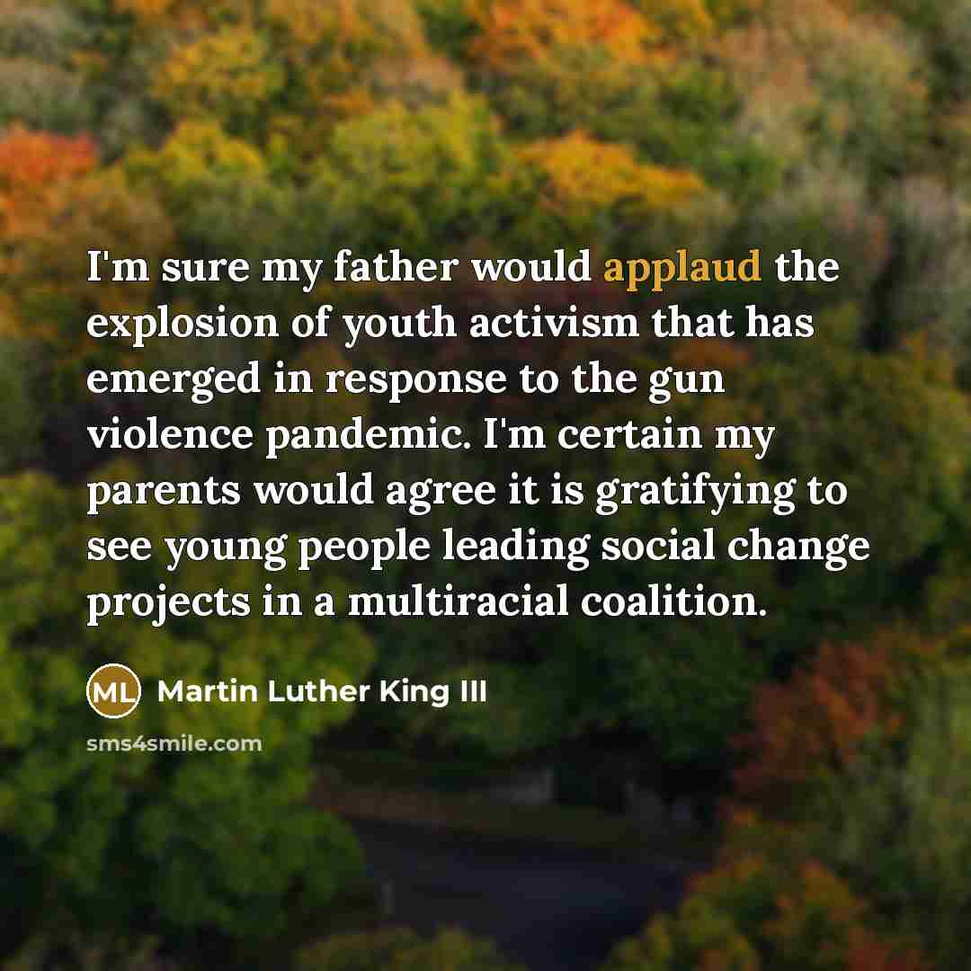 “I'm sure my father would applaud the explosion of youth…” quote by Martin Luther King III