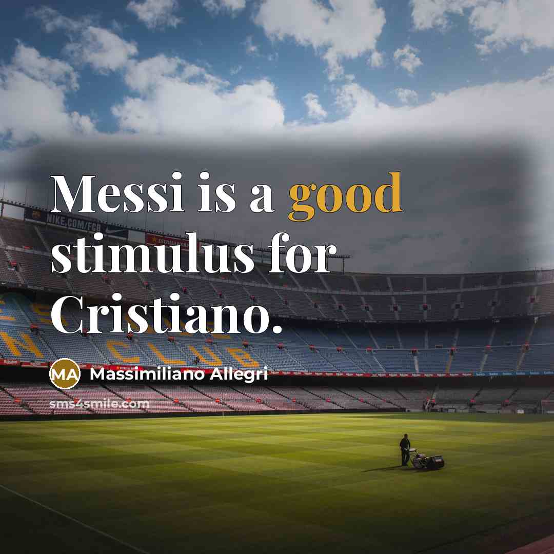 “Messi is a good stimulus for Cristiano.…” quote by Massimiliano Allegri