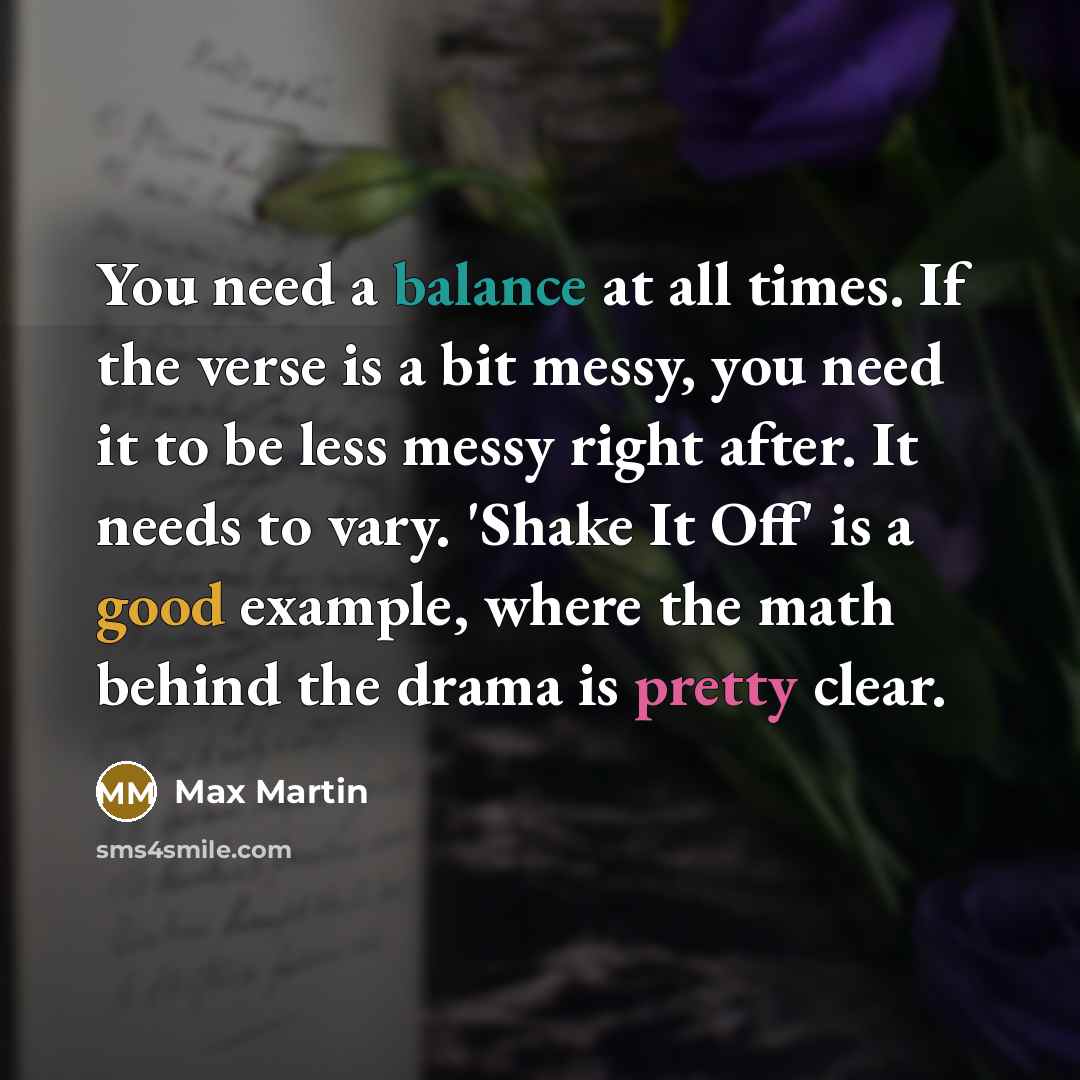 “You need a balance at all times. If the verse…” quote by Max Martin