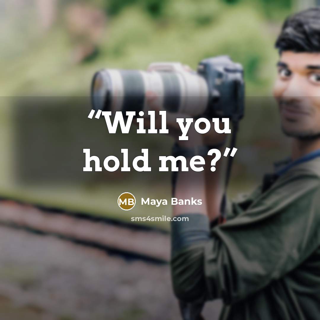 “Will you hold me?” quote by Maya Banks