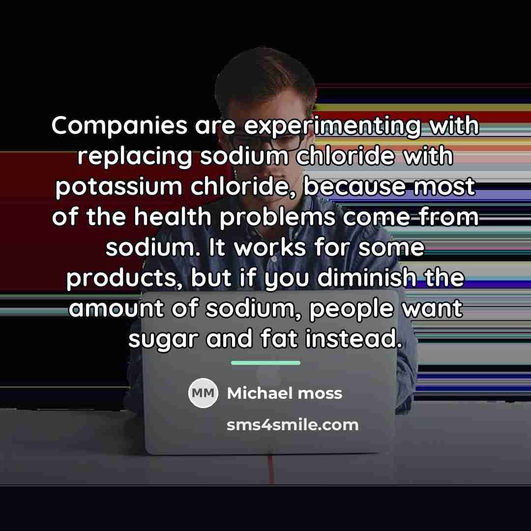 “Companies are experimenting with replacing sodium chloride with potassium chloride,…” quote by Michael Moss