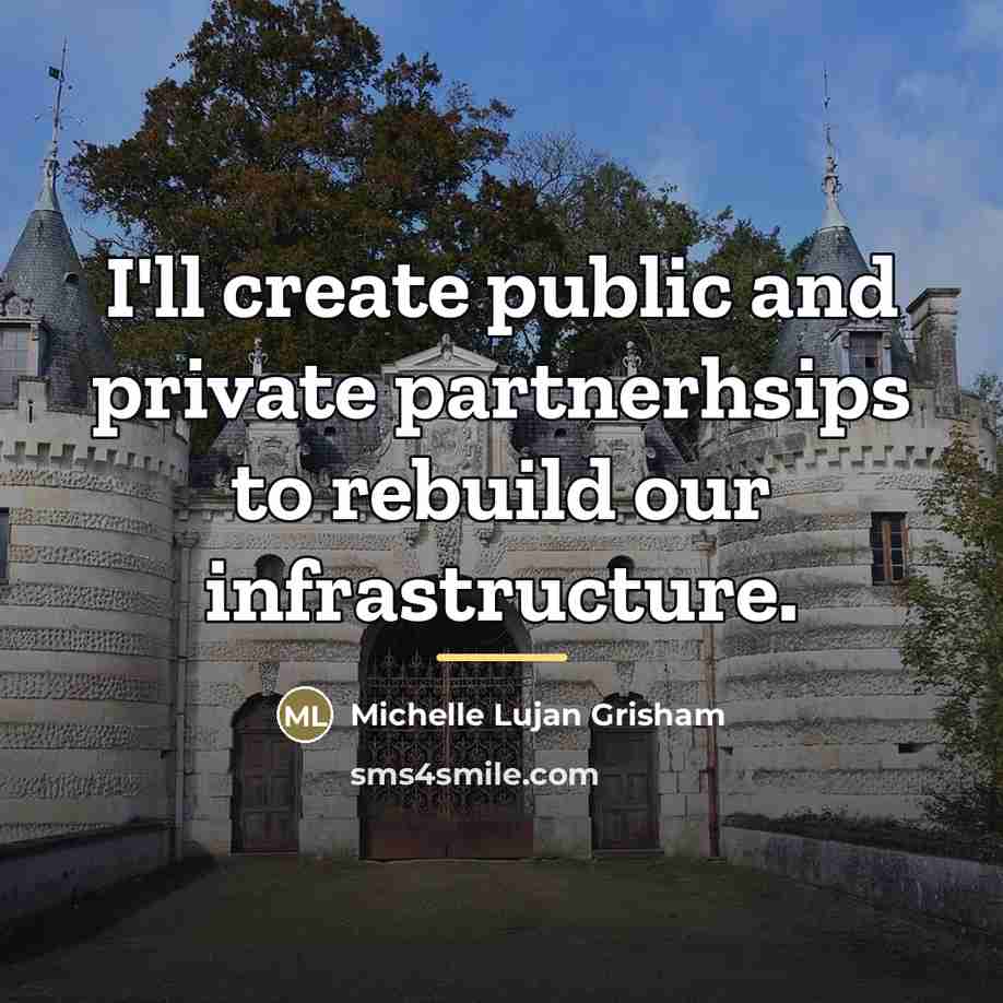 “I'll create public and private partnerhsips to rebuild our infrastructure.…” quote by Michelle Lujan Grisham