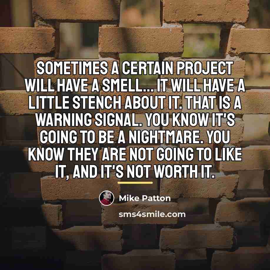 “Sometimes a certain project will have a smell... It will…” quote by Mike Patton