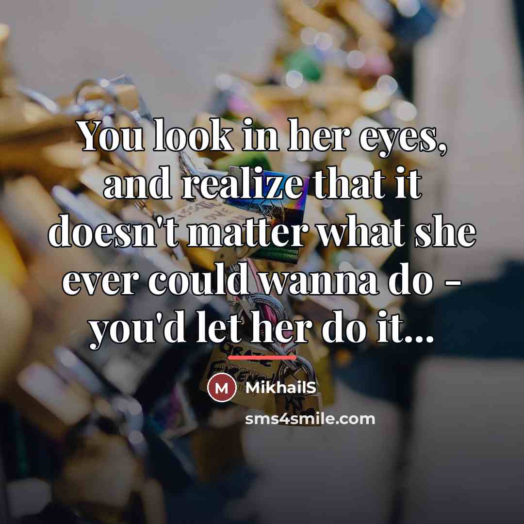 “You look in her eyes, and realize that it doesn't…” quote by MikhailS