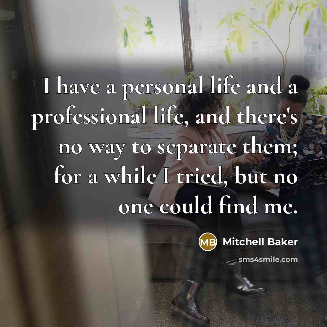 “I have a personal life and a professional life, and…” quote by Mitchell Baker