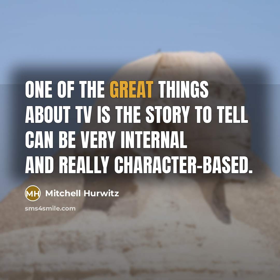 “One of the great things about TV is the story…” quote by Mitchell Hurwitz