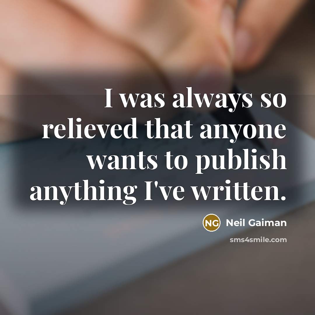 “I was always so relieved that anyone wants to publish…” quote by Neil Gaiman
