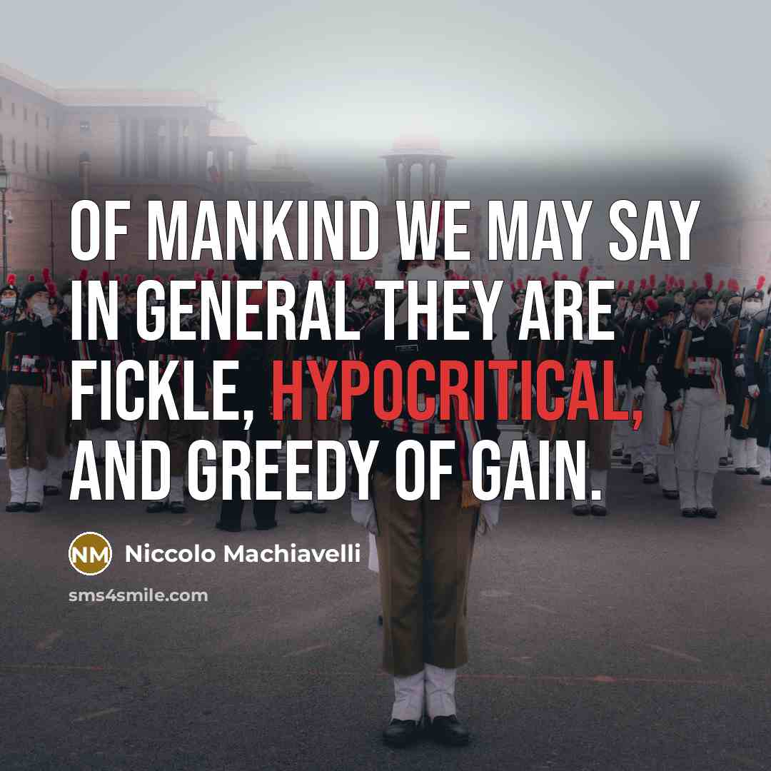“Of mankind we may say in general they are fickle,…” quote by Niccolo Machiavelli