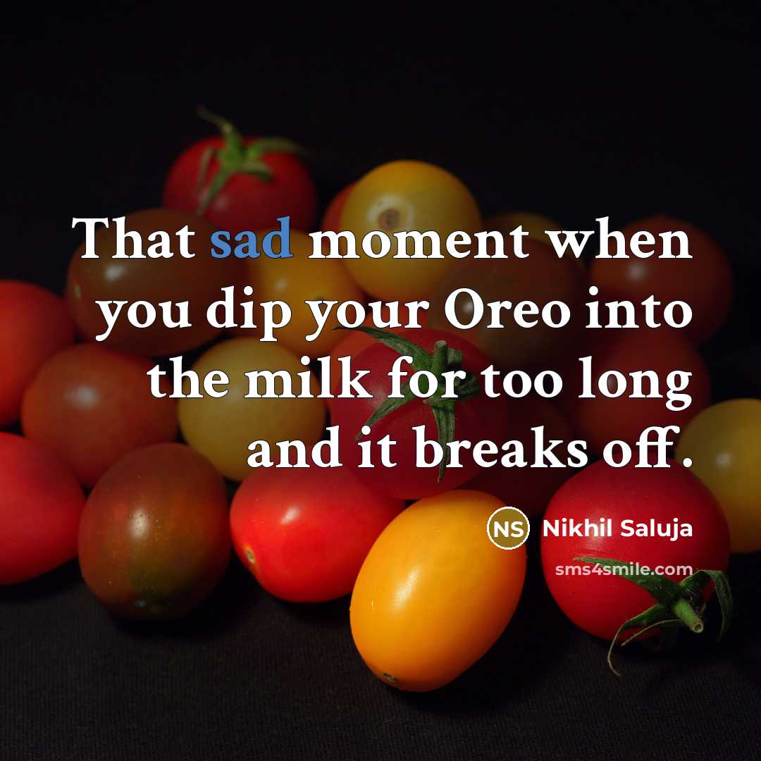 “That sad moment when you dip your Oreo into the…” quote by Nikhil Saluja