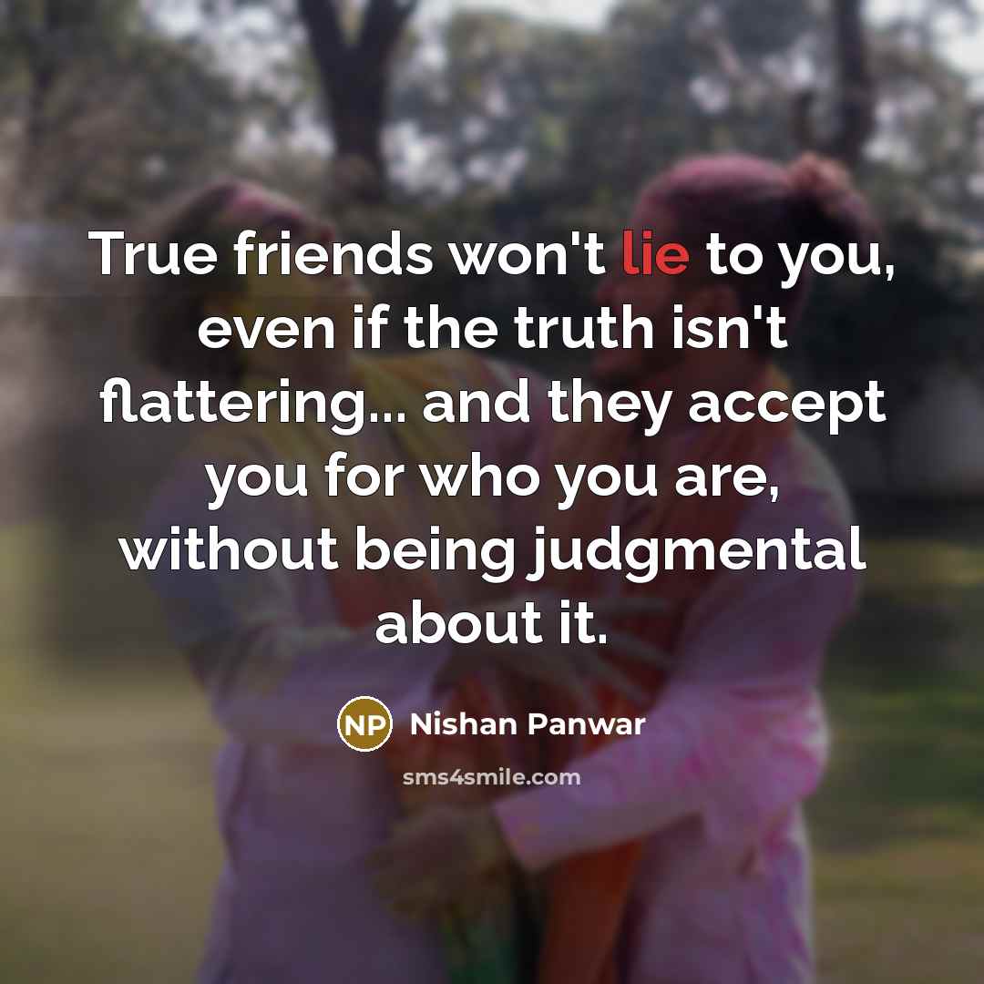 “True friends won't lie to you, even if the truth…” quote by Nishan Panwar