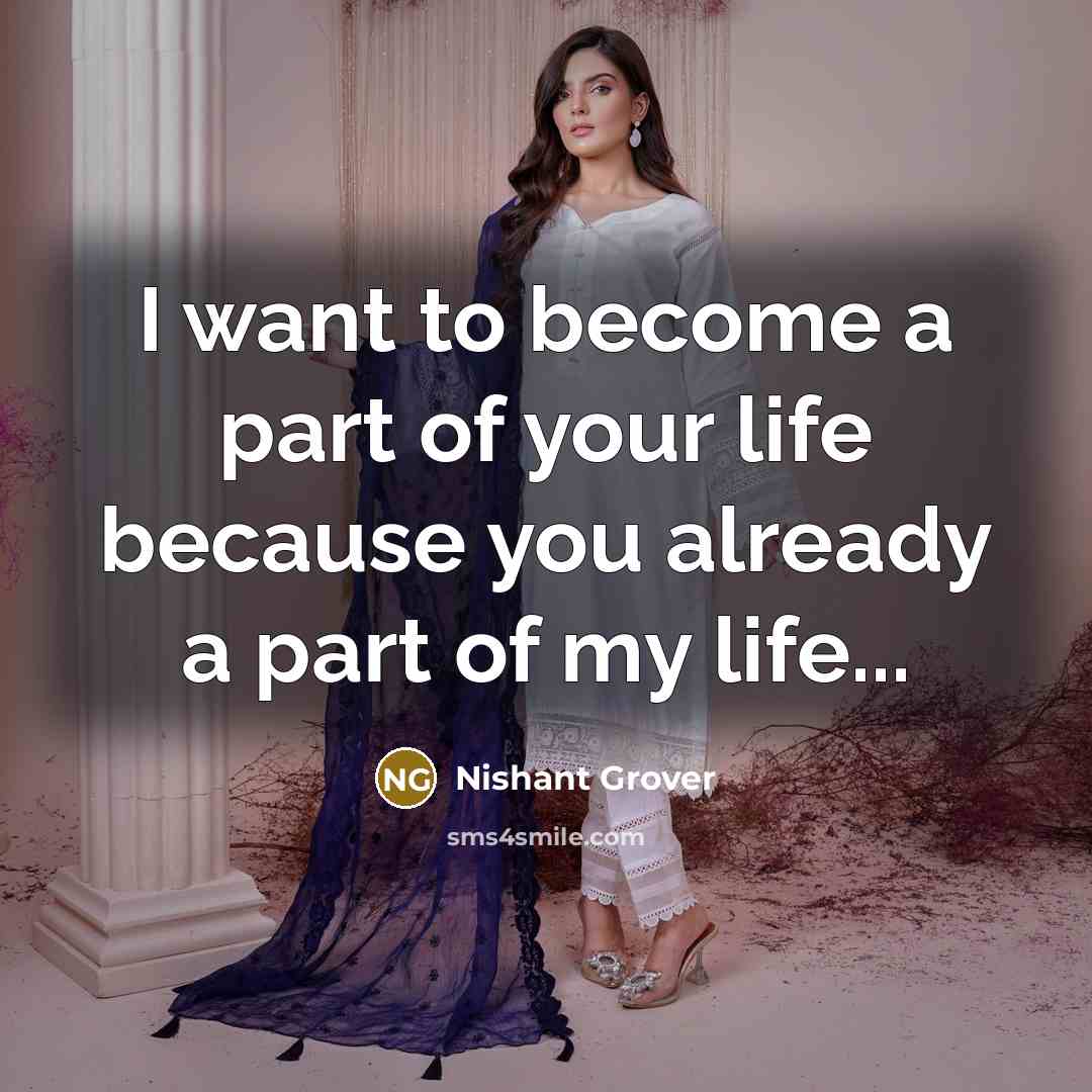 “I want to become a part of your life because…” quote by Nishant Grover