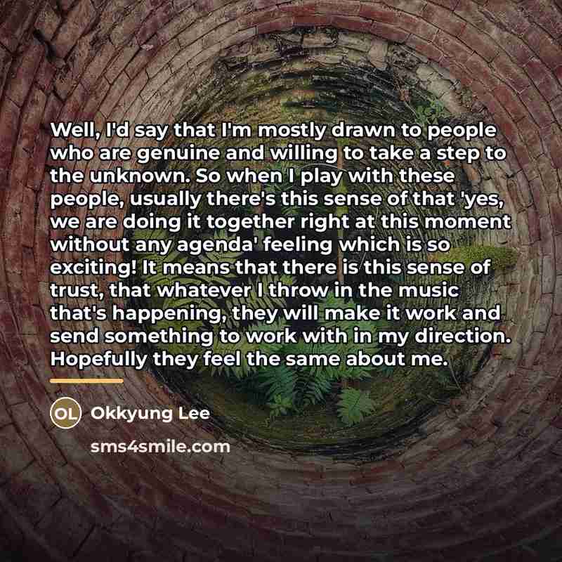 “Well, I'd say that I'm mostly drawn to people who…” quote by Okkyung Lee