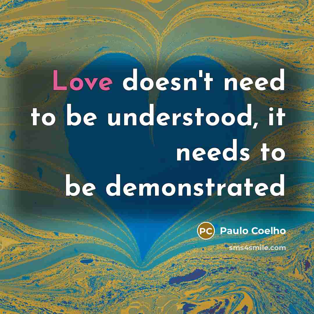“Love doesn't need to be understood, it needs to be…” quote by Paulo Coelho