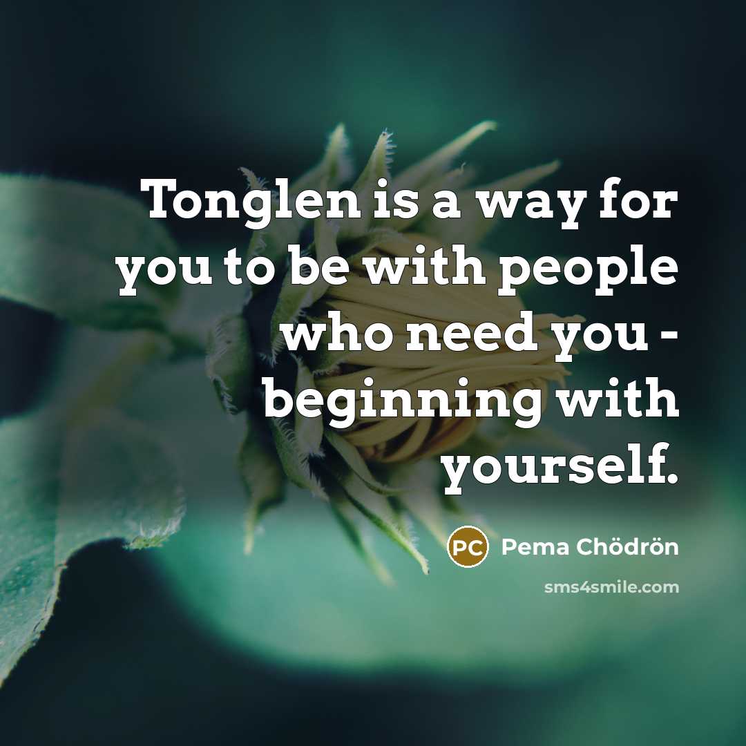 “Tonglen is a way for you to be with people…” quote by Pema Chodron