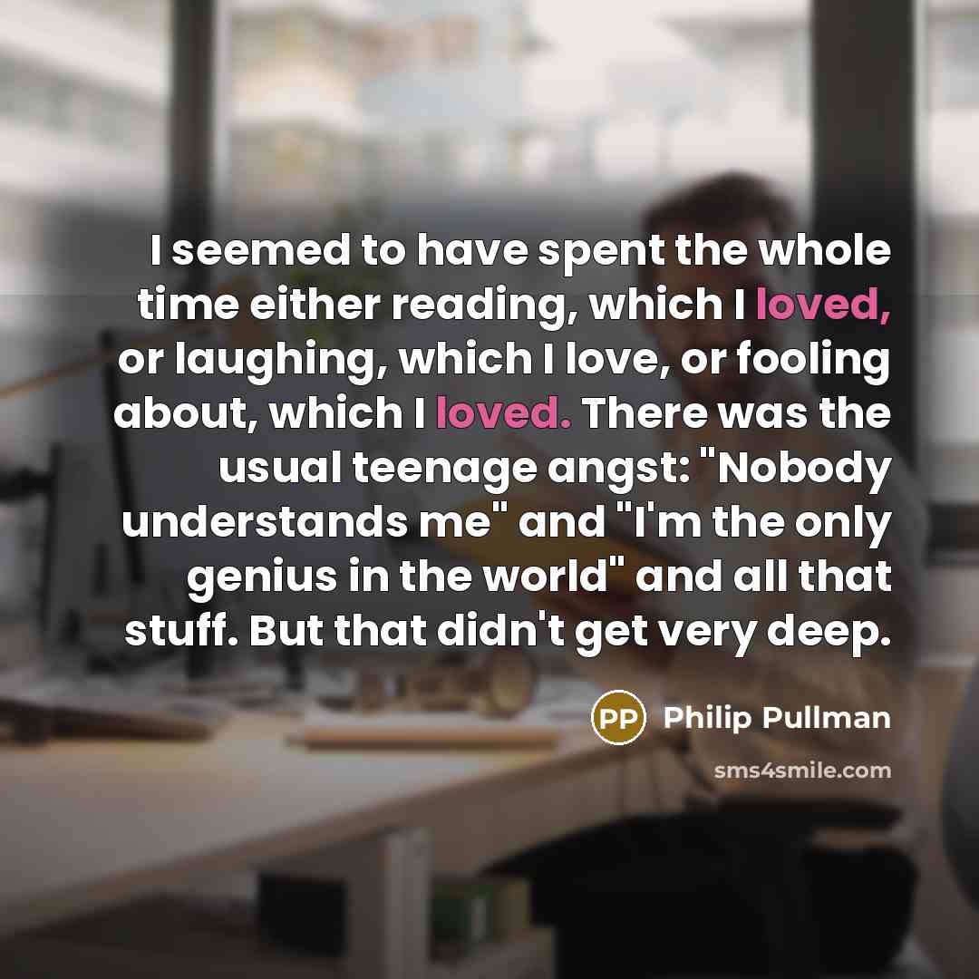 “I seemed to have spent the whole time either reading,…” quote by Philip Pullman