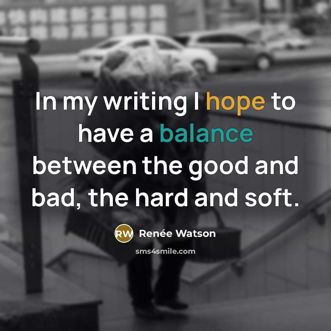 “In my writing I hope to have a balance between…” quote by Renee Watson