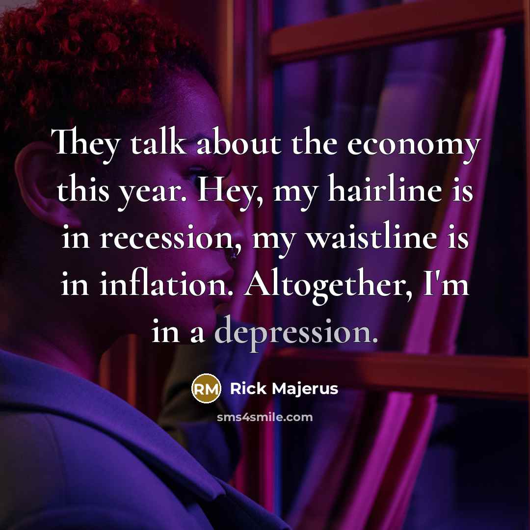 “They talk about the economy this year. Hey, my hairline…” quote by Rick Majerus